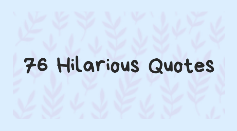 76 Hilarious Quotes