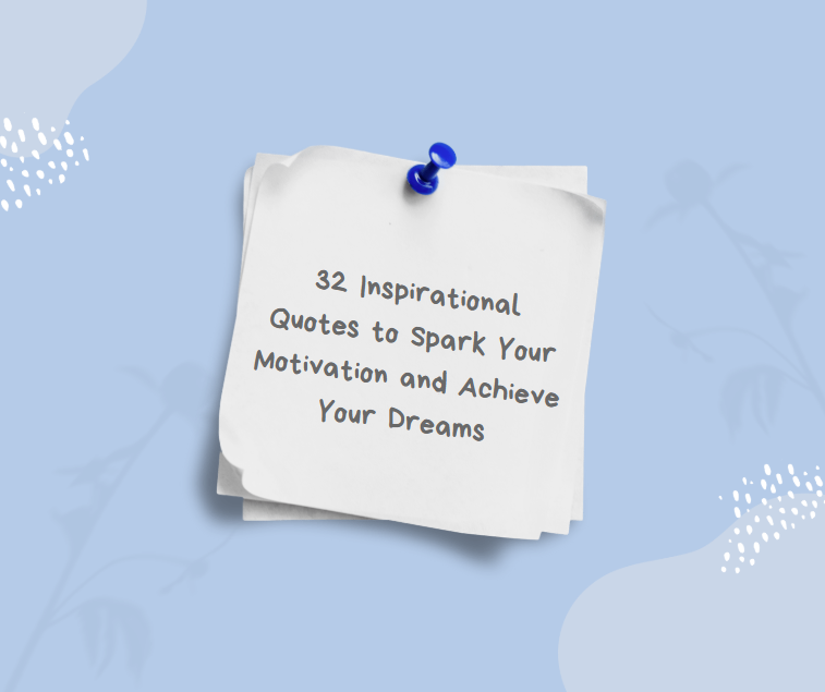 32 Inspirational Quotes to Spark