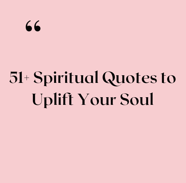 51+ Spiritual Quotes to Uplift Your Soul
